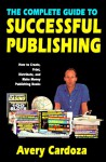 Complete Guide to Successful Publishing - Avery Cardoza