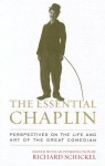 The Essential Chaplin: Perspectives on the Life and Art of the Great Comedian - Richard Schickel