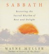 Sabbath: Restoring the Sacred Rhythm of Rest and Delight - Wayne Muller