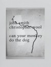 Josh Smith Christopher Wool: Can Your Monkey Do the Dog - Christopher Wool, Josh Smith