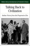 Talking Back To Civilization: Indian Voices from the Progressive Era - Frederick E. Hoxie