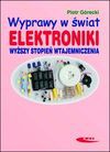 Wyprawy w świat elektroniki. Wyższy stopień wtajemniczenia - Piotr Górecki