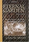 Eternal Garden: Mysticism, History, and Politics at a South Asian Sufi Center - Carl W. Ernst, Annemarie Schimmel