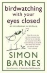 Birdwatching With Your Eyes Closed: An Introduction to Birdsong - Simon Barnes