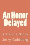 An Honor Delayed - Jerry Goldberg