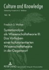 Systemanalyse ALS Wissenschaftstheorie III: Das Vorhaben Einer Kulturorientierten Wissenschaftstheorie in Der Gegenwart - Friedrich G. Wallner