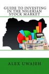 Guide to Investing in the Nigerian Stock Market - Alex Uwajeh