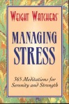 Weight Watchers Managing Stress: 365 Meditations For Calm And Strength - Weight Watchers