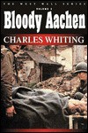 Bloody Aachen (West Wall Series) (West Wall) - Charles Whiting