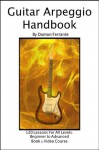 Guitar Arpeggio Handbook: A 120-Lesson, One-Lick-Per-Day, Step-By-Step Guide to Guitar Arpeggios, Music Theory, and Technique-Building Exercises, Beginner to Advanced Levels (Book & Videos) - Damon Ferrante