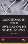 Succeeding in Your Dental School Application: How to Prepare the Perfect Ucas Personal Statement (Includes 30 Dentistry Personal Statement Examples) - Matt Green