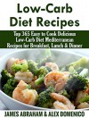 Low-Carb Diet Recipes: Top 365 Easy to Cook Delicious Low-Carb Diet Mediterranean Recipes for Breakfast, Lunch & Dinner(Mediterranean Diet, Mediterranean ... (Low-Carb Paleo Diet Recipes Book 9) - James Abraham, Alex Dominico