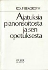 Ajatuksia pianonsoitosta ja sen opetuksesta - Rolf Bergroth, Arja Gothoni