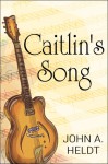 Caitlin's Song - John A. Heldt