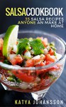 SALSA COOKBOOK: 35 Salsa Recipes Anyone Can Make At Home - katya johansson, salsa hot sauce