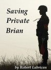 Saving Private Brian - Robert Lubrican