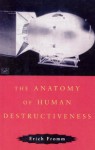 The Anatomy Of Human Destructiveness - Fromm Erich