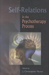 Self-Relations in the Psychotherapy Process - J. Christopher Muran