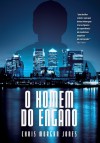 O Homem do Engano - Chris Morgan Jones, Alexandre Hubner