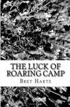 The Luck of Roaring Camp - Bret Harte