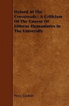 Oxford at the Crossroads: A Criticism of the Course of Litterae Humaniores in the University - Percy Gardner