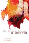 Six Sundays Toward a Seventh: Spiritual Poems by Sydney Lea - Sydney Lea