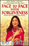 Face to Face with Forgiveness: A Look at the Saviour of Second Chances - Kay D. Rizzo