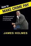 How to Make Crime Pay: Holmes Will Get You Home - James Holmes