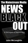 The Mainstream Media News Blackout: A Betrayal of Democracy - John McLaughlin