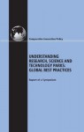 Understanding Research, Science and Technology Parks: Global Best Practice: Report of a Symposium (Comparative Innovation Policy) - Charles W. Wessner