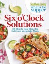 Southern Living What's For Supper: Six o'Clock Solutions: 30-Minute Meal Plans for Delicious Weeknight Meals - Southern Living Magazine