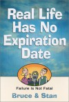 Real Life Has No Expiration Date: Failure Is Not Fatal - Bruce Bickel, Stan Jantz