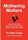 Mothering Matters - Dr Peter Cook, Steve Biddulph