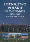 Lotnictwo polskie na zachodzie 1939-1947 Polish Air Force - Robert Gretzyngier, W. Z. Matusiak