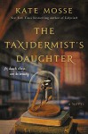 The Taxidermist's Daughter: A Novel - Kate Mosse