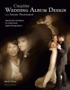 Creative Wedding Album Design with Adobe Photoshop: Step-by-Step Techniques for Professional Digital Photographers - Mark Chen