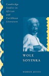 Wole Soyinka: Politics, Poetics, and Postcolonialism - Biodun Jeyifo