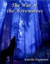 The War of the Werewolves (The Barking Mad Tale of a Teenage Werewolf) - Katella Stegmann