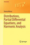 Distributions, Partial Differential Equations, and Harmonic Analysis - Dorina Mitrea