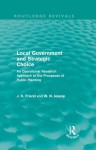 Local Government and Strategic Choice: An Operational Research Approach to the Processes of Public Planning (Routledge Revivals) - John Friend, Neil Jessop