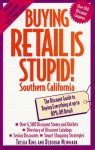 Buying Retail is Stupid!: Southern California: The Discount Guide to Buying Everything at Up to 80% Off Retail - Trisha King, Deborah Newmark