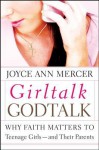 Girltalk / Godtalk: Why Faith Matters to Teenage Girls--And Their Parents - Joyce Ann Mercer