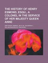 The history of Henry Esmond, Esqu., a colonel in the service of Her Majesty Queen Anne; Written by himself. (By W. M. Thackeray.) - William Makepeace Thackeray