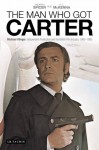 The Man Who Got Carter: Michael Klinger, Independent Production and the British Film Industry, 1960-1980 - Andrew Spicer, A.T. McKenna