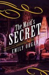 The Maid's Secret - Emily Organ