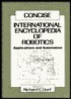 Concise International Encyclopedia of Robotics: Applications and Automation - Richard C. Dorf, Shimon Y. Nov
