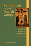 Symbolism in the Fourth Gospel: Meaning, Mystery, Community - Craig R. Koester