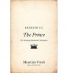 Redeeming "The Prince": The Meaning of Machiavelli's Masterpiece - Maurizio Viroli