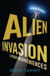 Alien Invasion and Other Inconveniences - Brian Yansky