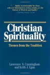 Christian Spirituality: Themes from the Tradition - Lawrence S. Cunningham, Keith J. Egan